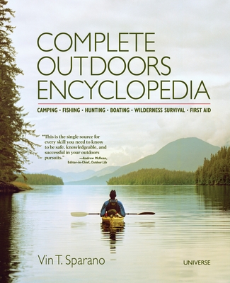 Complete Outdoors Encyclopedia: Camping, Fishing, Hunting, Boating, Wilderness Survival, First Aid - Sparano, Vin T