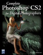 Complete Photoshop Cs2 for Digital Photographers - Smith, Colin
