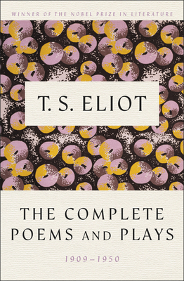 Complete Poems and Plays,: 1909-1950 - Eliot, T S, Professor