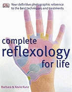 Complete Reflexology for Life: The Definitive Illustrated Reference to Reflexology for All Ages-from Infants to Seniors