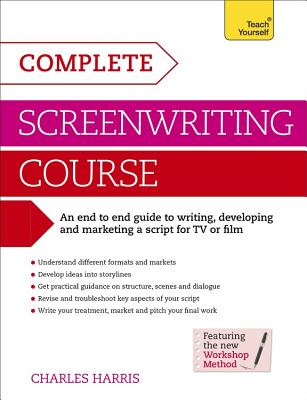 Complete Screenwriting Course: A complete guide to writing, developing and marketing a script for TV or film - Harris, Charles