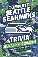 Complete Seattle Seahawks Trivia Book: Trivia, History, and Stories of the 12th Man's Team