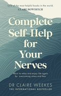 Complete Self-Help for Your Nerves: The practical guide to overcoming stress and anxiety from the popular bestselling author for readers of Dr Julie Smith, Gabor Mate and Matt Haig