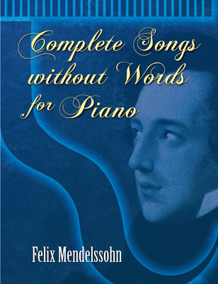 Complete Songs Without Words For Piano - Mendelssohn, Felix