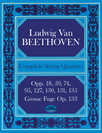 Complete String Quartets: Opp.18, 59, 74, 95, 127, 130, 131, 135, Grosse Fugue Op. 133