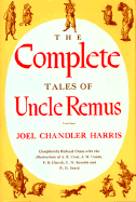 Complete Tales of Uncle Remus - Harris, Joel Chandler, and Chase, Richard, Professor (Editor), and Van Santvoord, George (Editor)