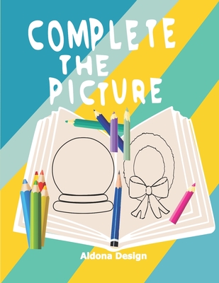 Complete the Picture: Drawing Activity Sketch Book For Creative Kids 6-11 Years, - Design, Aldona