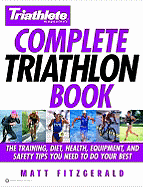Complete Triathlon Book: The Training, Diet, Health, Equipment, and Safety Tips You Need to Do Your Best