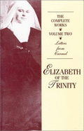 Complete Works of Elizabeth of the Trinity: v. 2 - Elizabeth, De La Trinite,Soeur, and Nash, Anne Englund (Translated by)