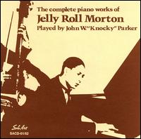 Complete Works of Jelly Roll Morton - John W. "Knocky" Parker