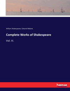 Complete Works of Shakespeare: Vol. III.