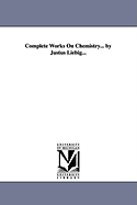 Complete Works on Chemistry... by Justus Liebig...