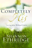 Completely His: Loving Jesus Without Limits