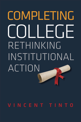 Completing College: Rethinking Institutional Action - Tinto, Vincent