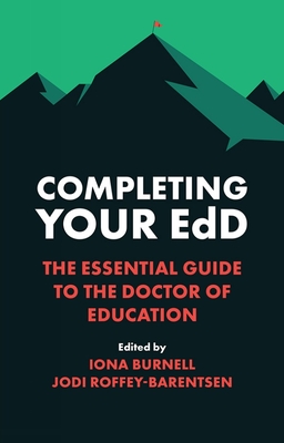 Completing Your Edd: The Essential Guide to the Doctor of Education - Reilly, Iona Burnell (Editor), and Roffey-Barentsen, Jodi (Editor)