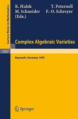 Complex Algebraic Varieties: Proceedings of a Conference Held in Bayreuth, Germany, April 2-6, 1990 - Hulek, Klaus (Editor), and Peternell, Thomas (Editor), and Schneider, Michael (Editor)
