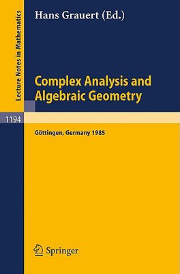 Complex Analysis and Algebraic Geometry: Proceedings of a Conference, Held in Gttingen, June 25 - July 2, 1985 - Grauert, Hans (Editor)