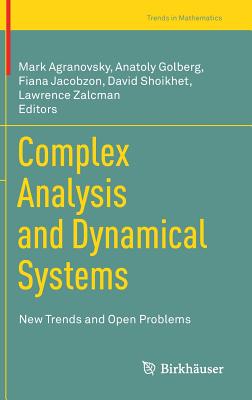 Complex Analysis and Dynamical Systems: New Trends and Open Problems - Agranovsky, Mark (Editor), and Golberg, Anatoly (Editor), and Jacobzon, Fiana (Editor)