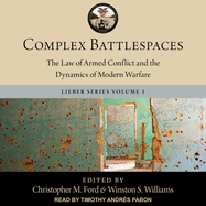 Complex Battlespaces: The Law of Armed Conflict and the Dynamics of Modern Warfare