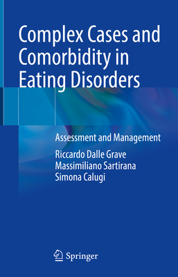 Complex Cases and Comorbidity in Eating Disorders: Assessment and Management - Dalle Grave, Riccardo, and Sartirana, Massimiliano, and Calugi, Simona