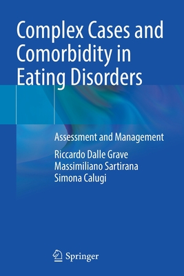 Complex Cases and Comorbidity in Eating Disorders: Assessment and Management - Dalle Grave, Riccardo, and Sartirana, Massimiliano, and Calugi, Simona