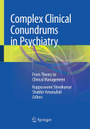 Complex Clinical Conundrums in Psychiatry: From Theory to Clinical Management