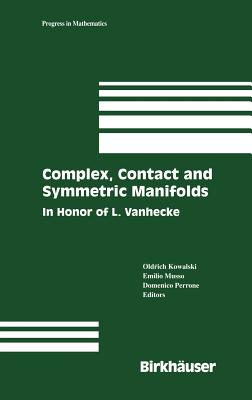 Complex, Contact and Symmetric Manifolds: In Honor of L. Vanhecke - Kowalski, Oldrich (Editor), and Musso, Emilio E (Editor), and Perrone, Domenico (Editor)