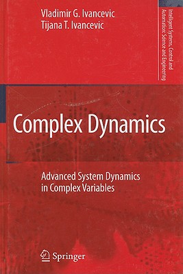 Complex Dynamics: Advanced System Dynamics in Complex Variables - Ivancevic, Vladimir G, and Ivancevic, Tijana T