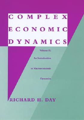 Complex Economic Dynamics: An Introduction to Macroeconomic Dynamics - Day, Richard H
