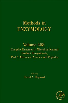 Complex Enzymes in Microbial Natural Product Biosynthesis, Part A: Overview Articles and Peptides: Volume 458 - Hopwood, David A
