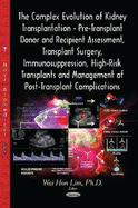 Complex Evolution of Kidney Transplantation: Pre-Transplant Donor & Recipient Assessment, Transplant Surgery, Immunosuppression, High-Risk Transplants & Management of Post-Transplant Complications