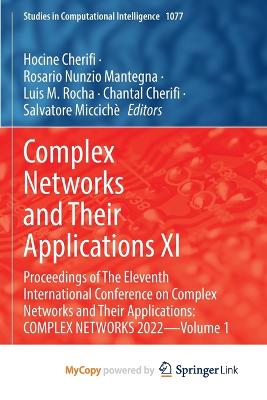 Complex Networks and Their Applications XI: Proceedings of The Eleventh International Conference on Complex Networks and Their Applications: COMPLEX NETWORKS 2022 - Volume 1 - Cherifi, Hocine (Editor), and Mantegna, Rosario Nunzio (Editor), and Rocha, Luis M (Editor)