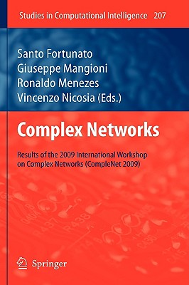 Complex Networks: Results of the 1st International Workshop on Complex Networks (Complenet 2009) - Menezes, Ronaldo (Editor), and Fortunato, Santo (Editor), and Mangioni, Giuseppe (Editor)