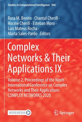 Complex Networks & Their Applications IX: Volume 2, Proceedings of the Ninth International Conference on Complex Networks and Their Applications COMPLEX NETWORKS 2020 - Benito, Rosa M. (Editor), and Cherifi, Chantal (Editor), and Cherifi, Hocine (Editor)