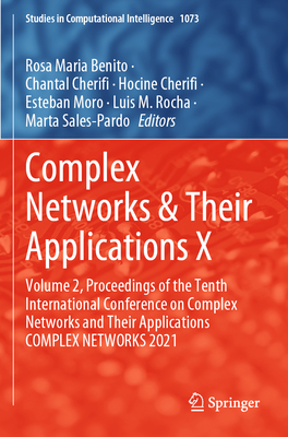 Complex Networks & Their Applications X: Volume 2, Proceedings of the Tenth International Conference on Complex Networks and Their Applications COMPLEX NETWORKS 2021 - Benito, Rosa Maria (Editor), and Cherifi, Chantal (Editor), and Cherifi, Hocine (Editor)