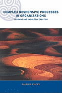 Complex Responsive Processes in Organizations: Learning and Knowledge Creation