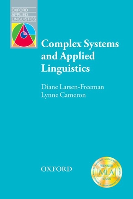 Complex Systems and Applied Linguistics - Larsen-Freeman, Diane, and Cameron, Lynne