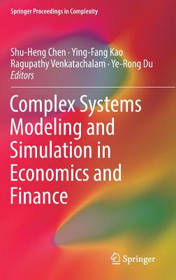 Complex Systems Modeling and Simulation in Economics and Finance - Chen, Shu-Heng (Editor), and Kao, Ying-Fang (Editor), and Venkatachalam, Ragupathy (Editor)