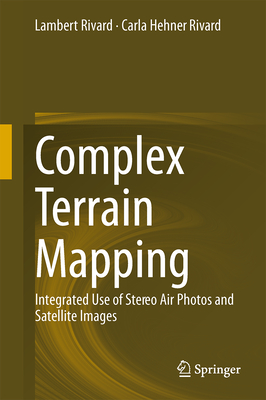 Complex Terrain Mapping: Integrated Use of Stereo Air Photos and Satellite Images - Rivard, Lambert, and Hehner-Rivard, Carla