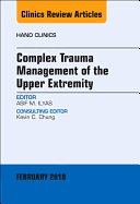 Complex Trauma Management of the Upper Extremity, an Issue of Hand Clinics: Volume 35-1
