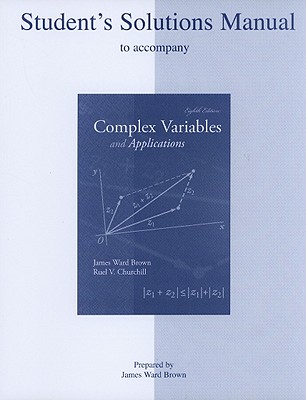 Complex Variables and Applications: Student's Solutions Manual - Brown, James Ward, Professor, and Churchill, Ruel Vance