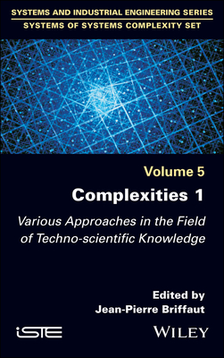 Complexities 1: Various Approaches in the Field of Techno-Scientific Knowledge - Briffaut, Jean-Pierre (Editor), and Kourilsky, Philippe (Foreword by)