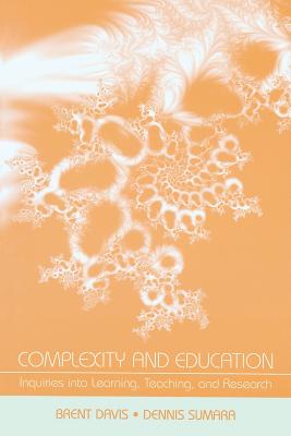 Complexity and Education: Inquiries Into Learning, Teaching, and Research - Davis, Brent, DC, and Sumara, Dennis