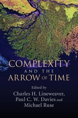 Complexity and the Arrow of Time - Lineweaver, Charles H (Editor), and Davies, Paul C W (Editor), and Ruse, Michael (Editor)