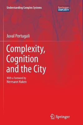Complexity, Cognition and the City - Portugali, Juval