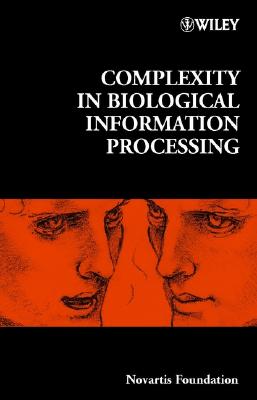 Complexity in Biological Information Processing - Bock, Gregory R. (Editor), and Goode, Jamie A. (Editor)