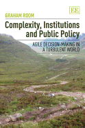 Complexity, Institutions and Public Policy: Agile Decision-making in a Turbulent World