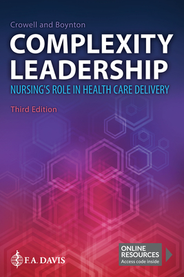 Complexity Leadership: Nursing's Role in Health Care Delivery - Crowell, Diana M, and Boynton, Beth