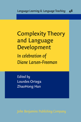 Complexity Theory and Language Development: In Celebration of Diane Larsen-Freeman - Ortega, Lourdes (Editor), and Han, Zhaohong (Editor)