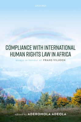 Compliance with International Human Rights Law in Africa: Essays in Honour of Frans Viljoen - Adeola, Aderomola